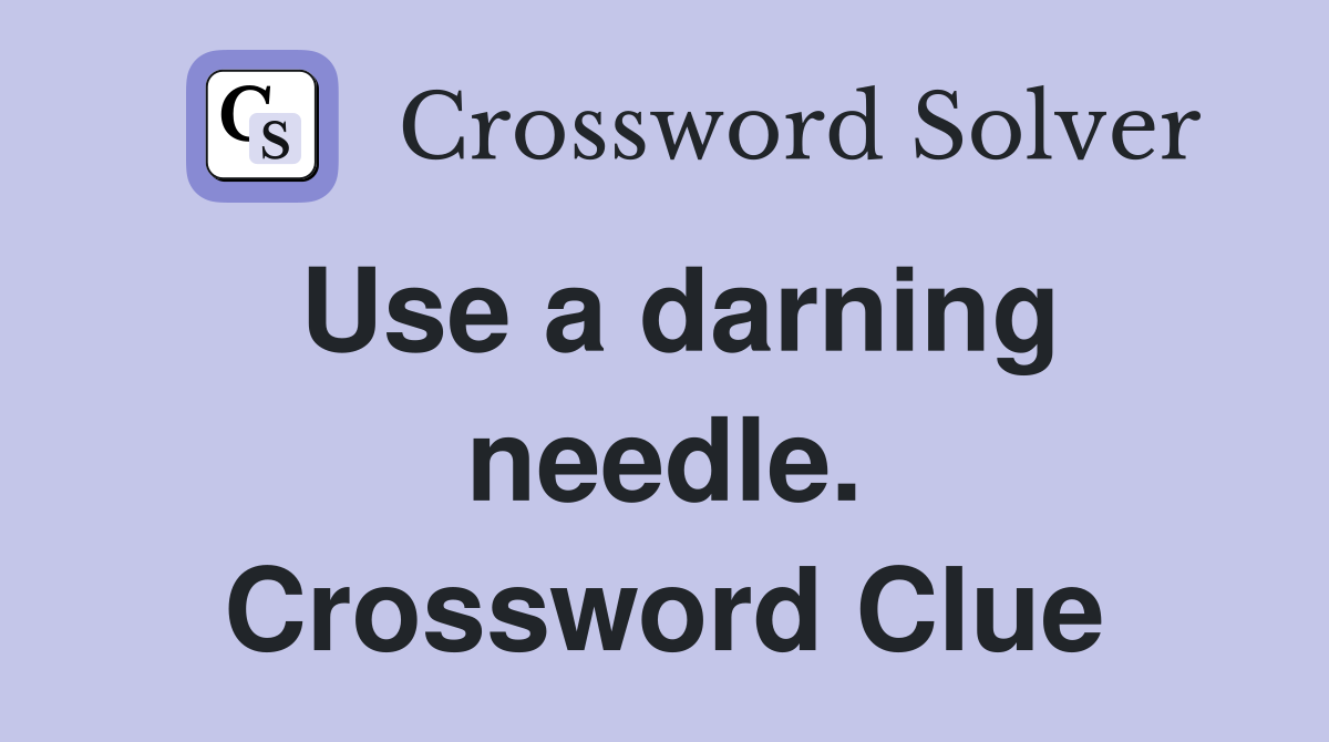 Use a darning needle. Crossword Clue