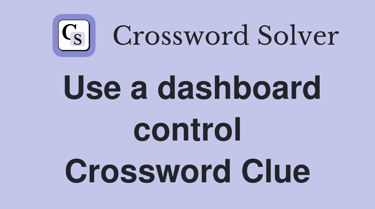 Use a dashboard control Crossword Clue
