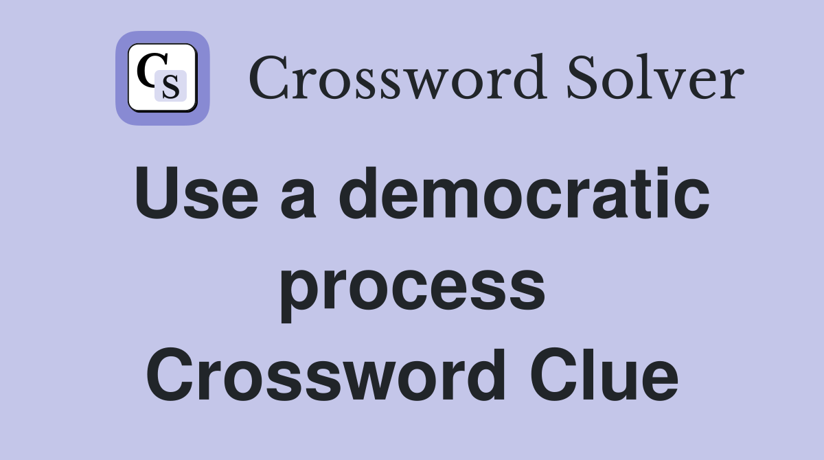 Use a democratic process Crossword Clue