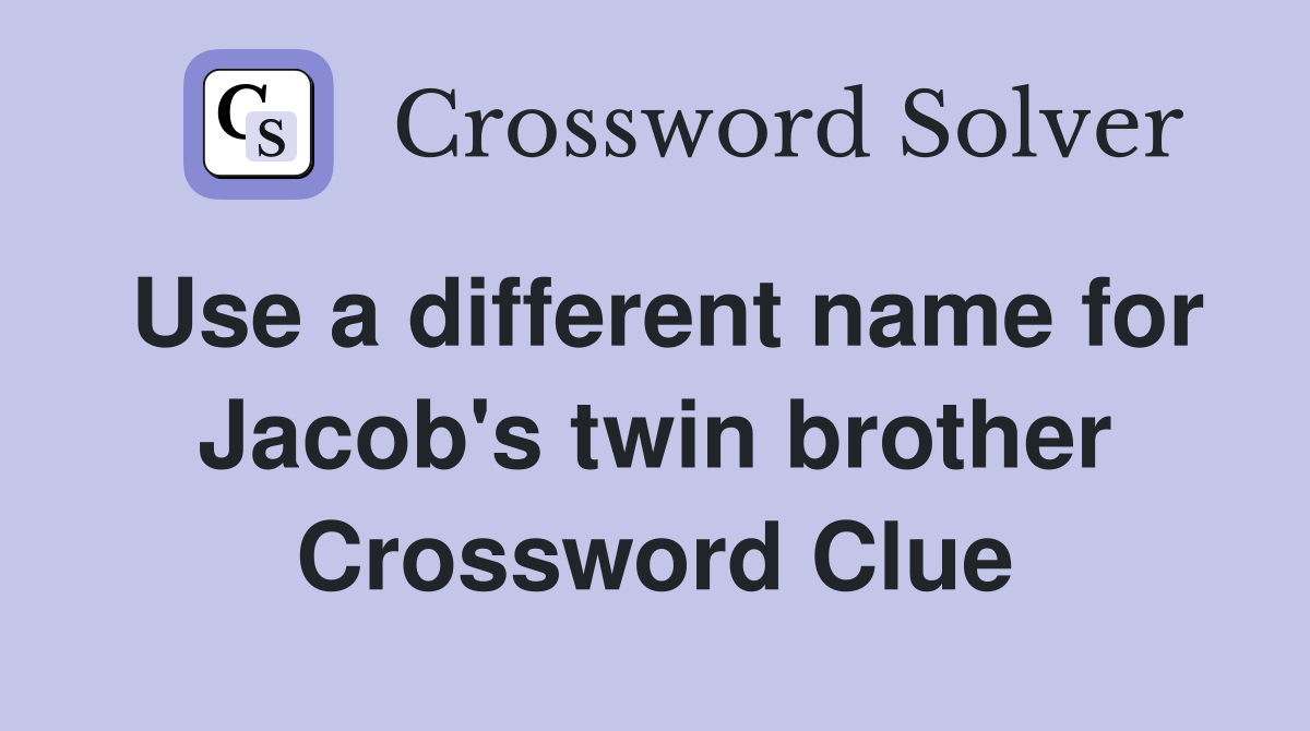 Use a different name for Jacob's twin brother Crossword Clue