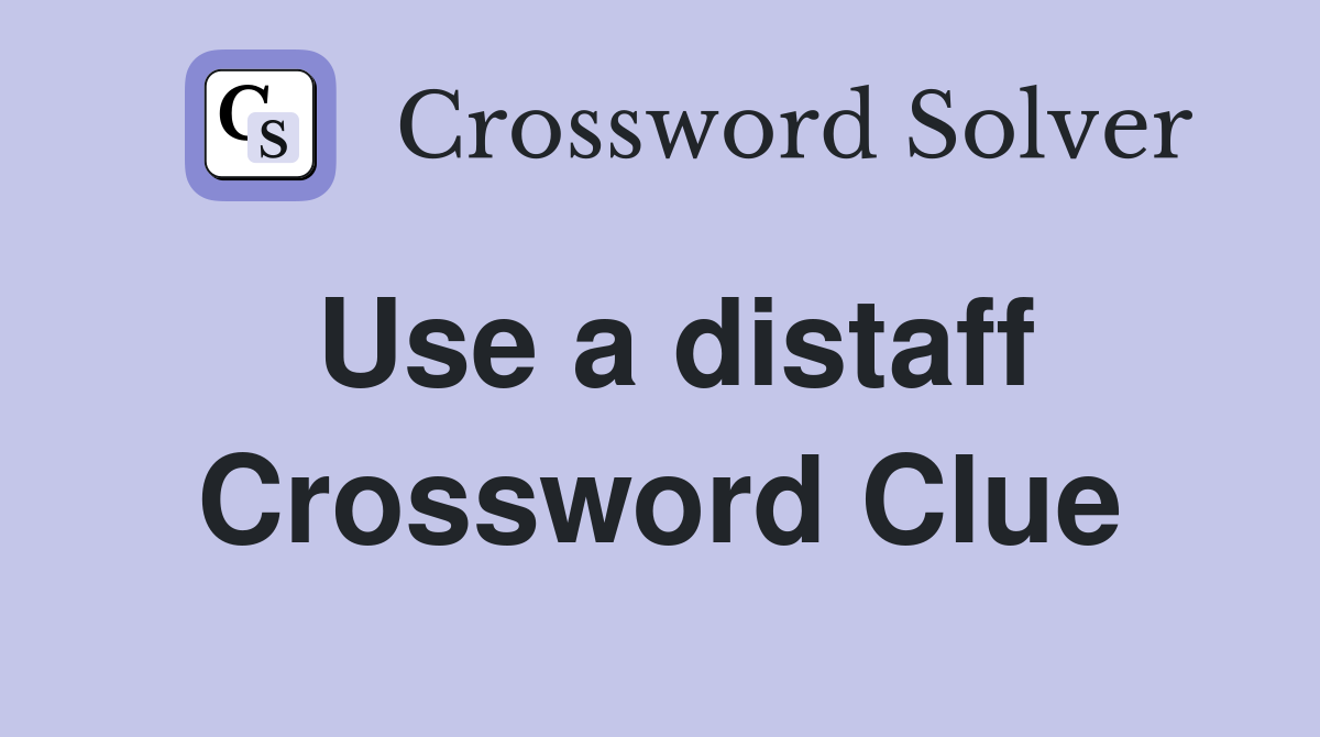 Use a distaff Crossword Clue