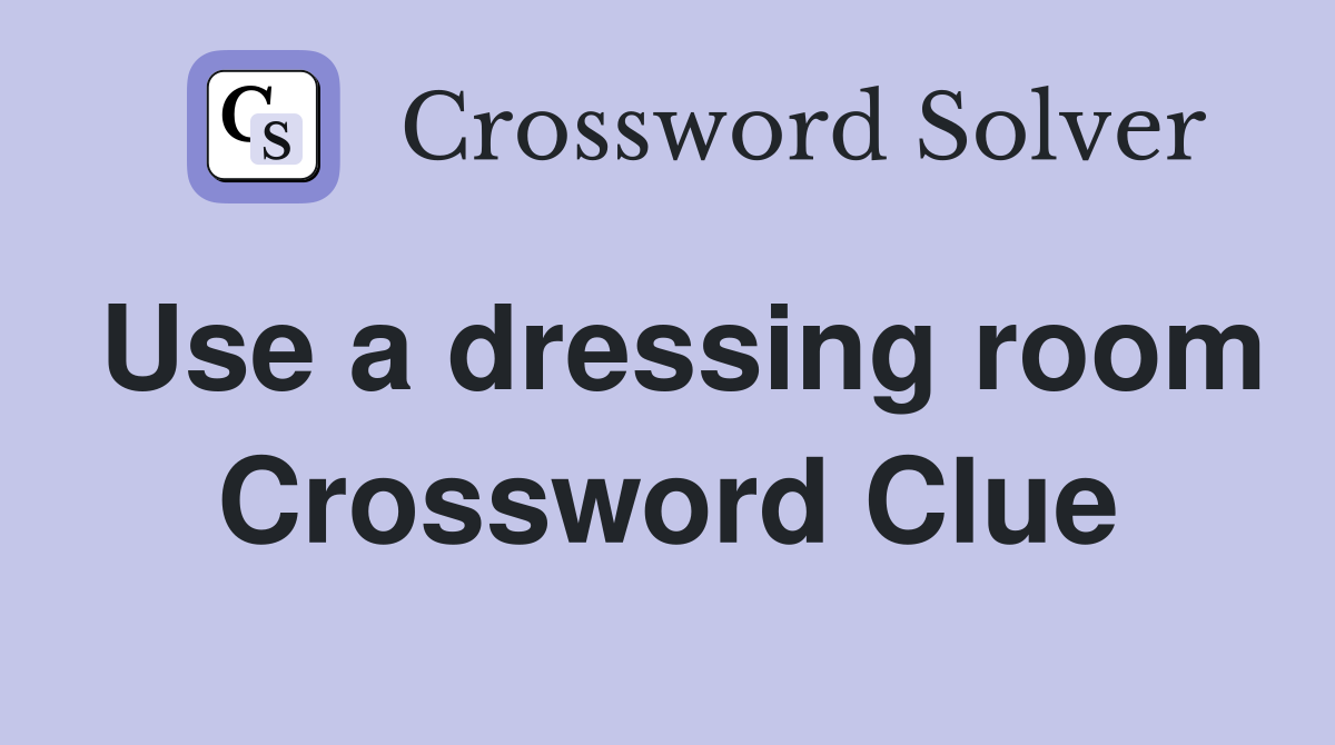 Use a dressing room Crossword Clue