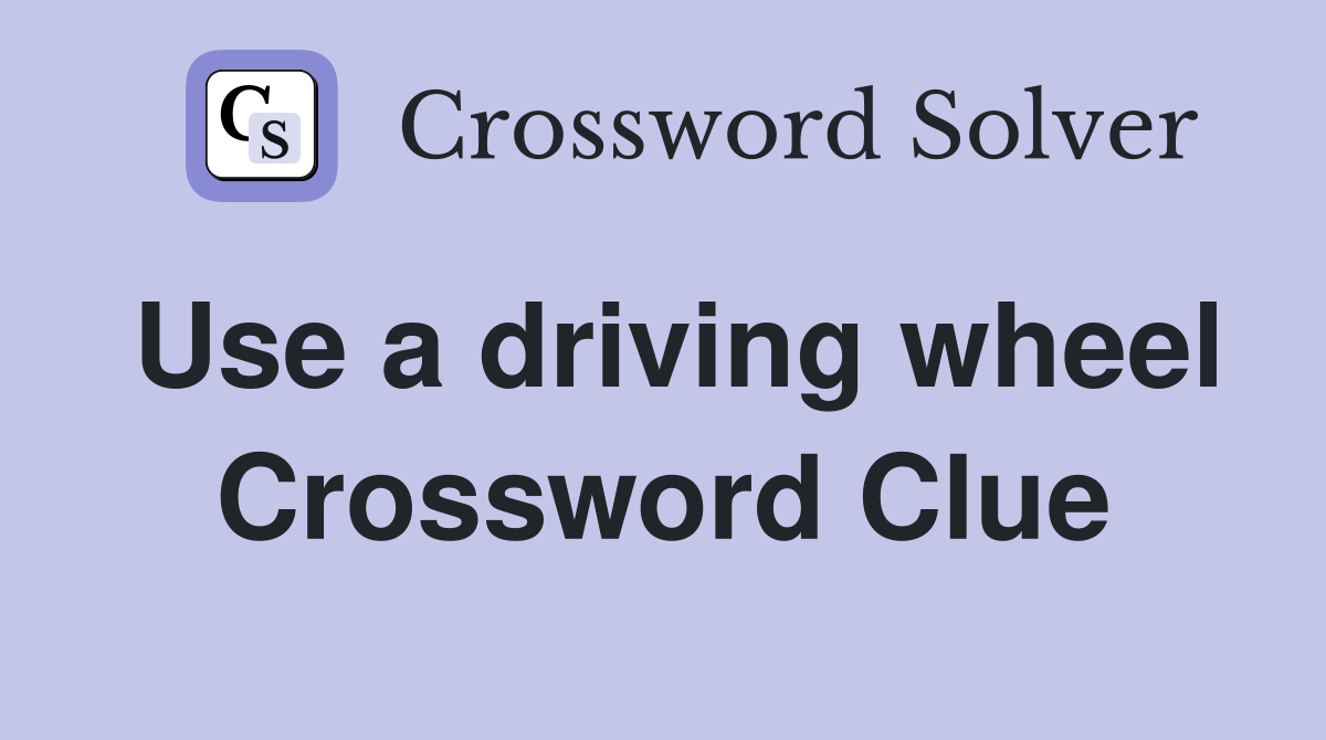 Use a driving wheel Crossword Clue