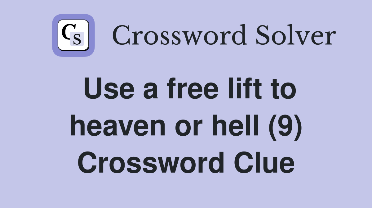 Use a free lift to heaven or hell (9) Crossword Clue