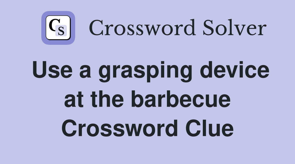 Use a grasping device at the barbecue Crossword Clue