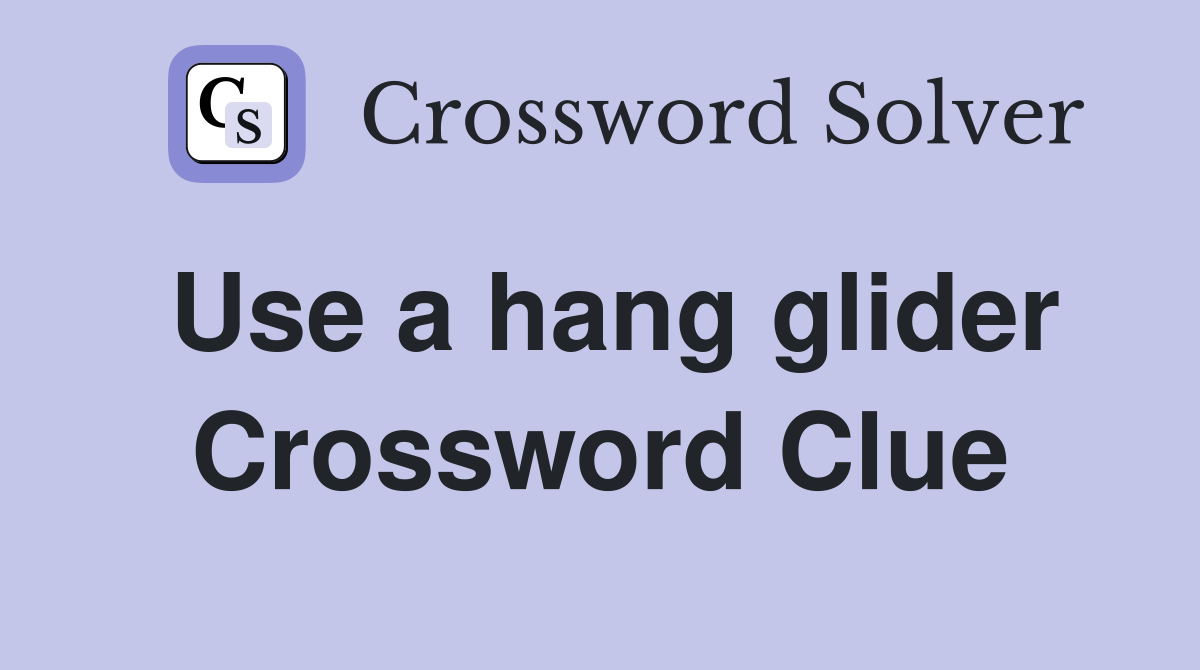 Use a hang glider Crossword Clue