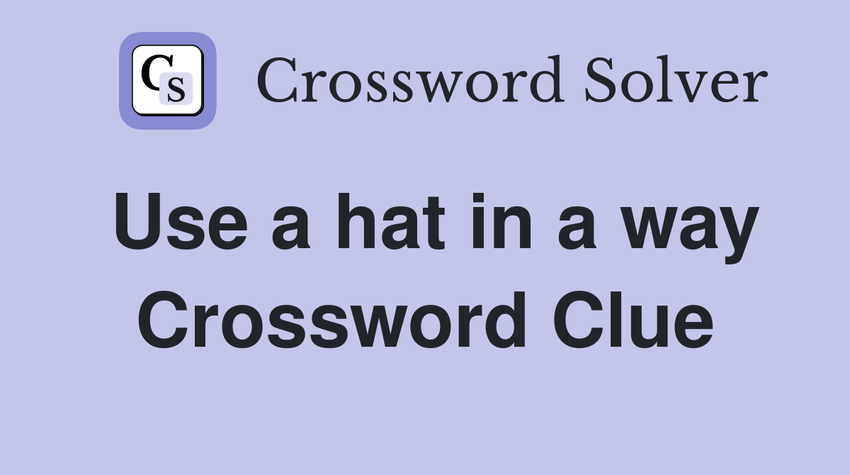 Use a hat in a way Crossword Clue