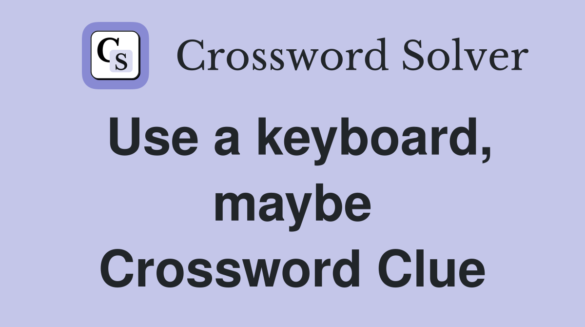 Use a keyboard, maybe Crossword Clue