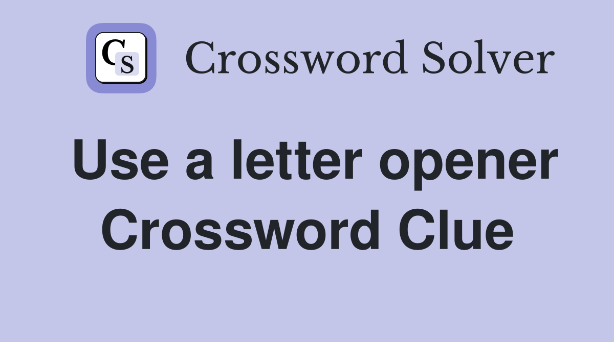 Use a letter opener Crossword Clue