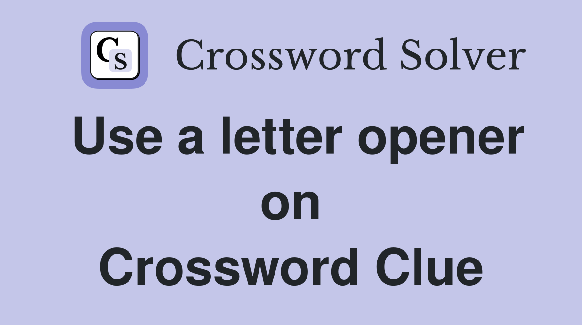 Use a letter opener on Crossword Clue