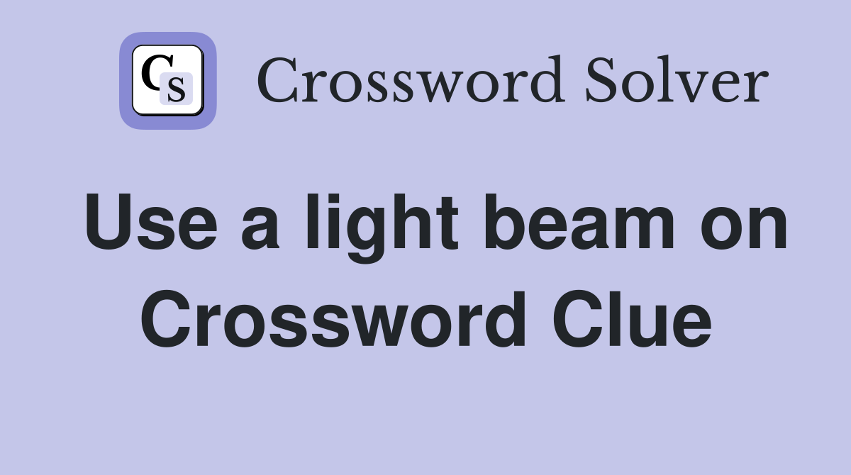Use a light beam on Crossword Clue