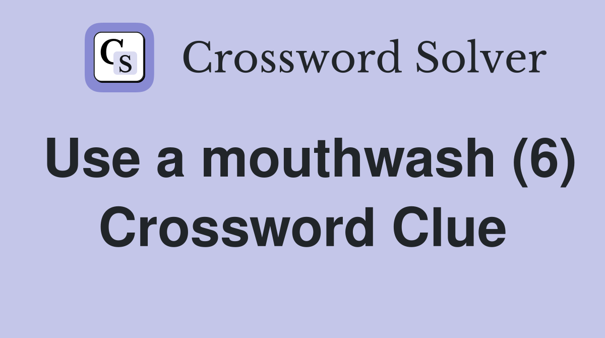 Use a mouthwash (6) Crossword Clue