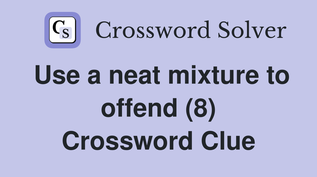 Use a neat mixture to offend (8) Crossword Clue
