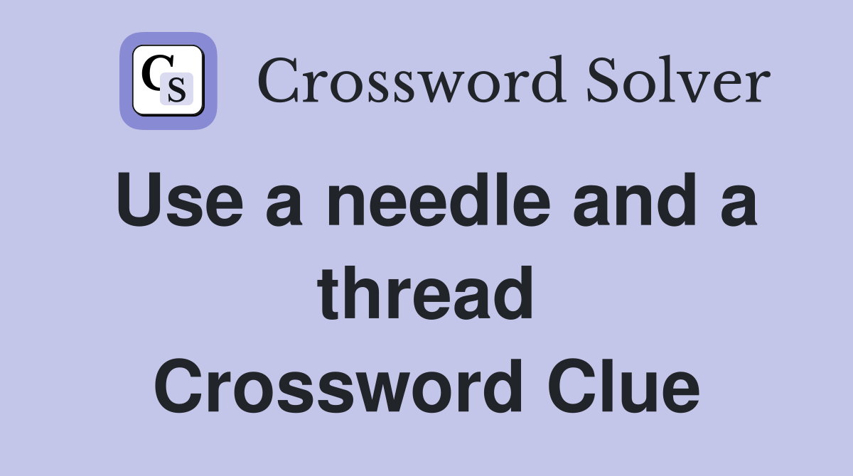 Use a needle and a thread Crossword Clue