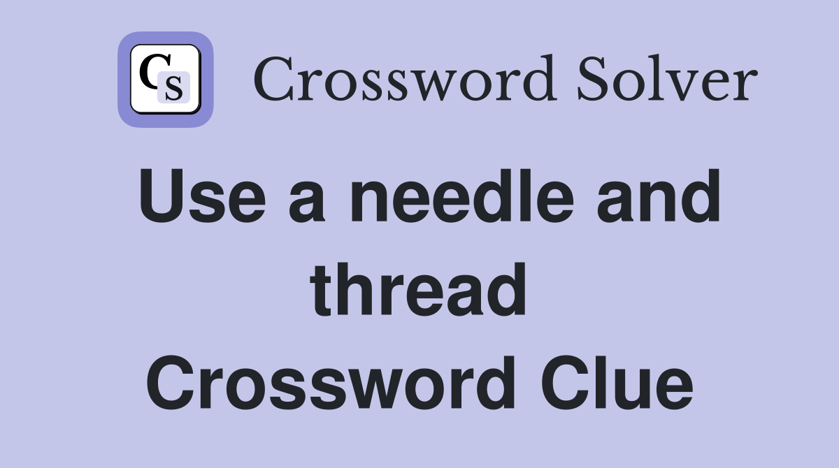 Use a needle and thread Crossword Clue