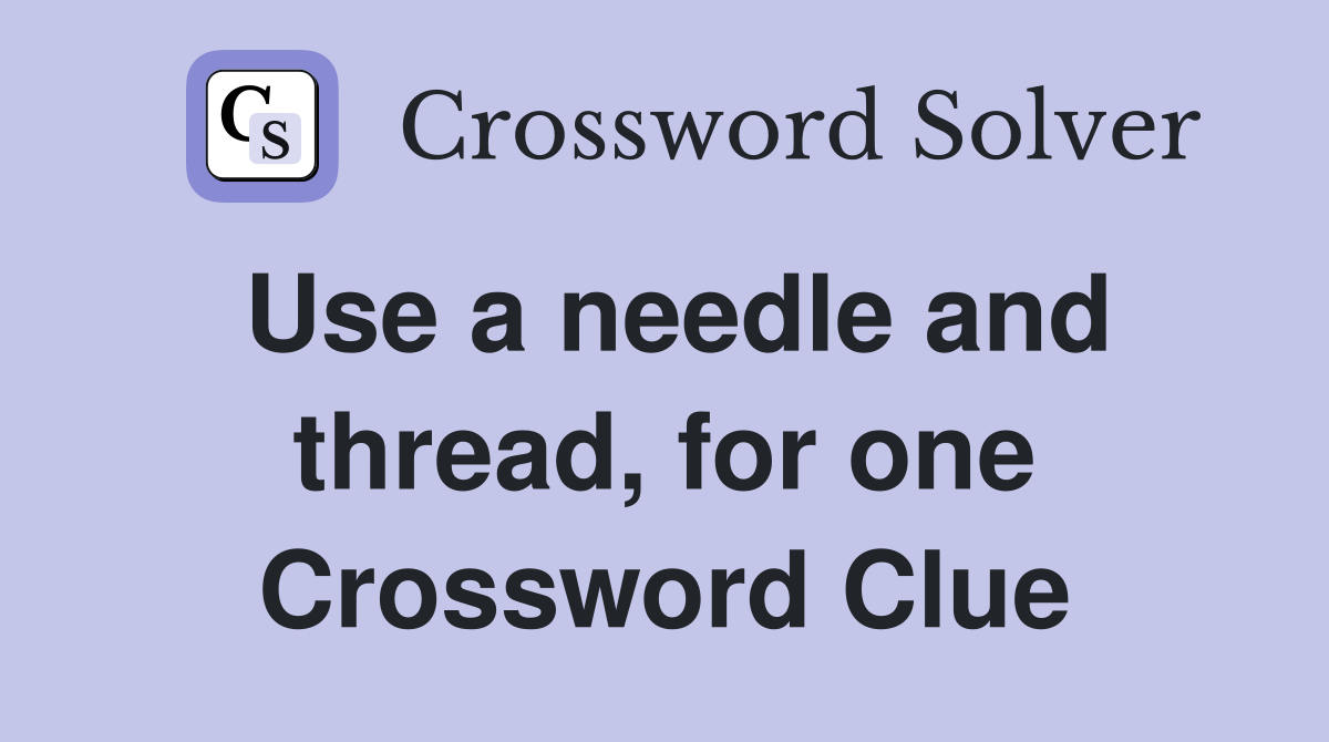 Use a needle and thread, for one Crossword Clue