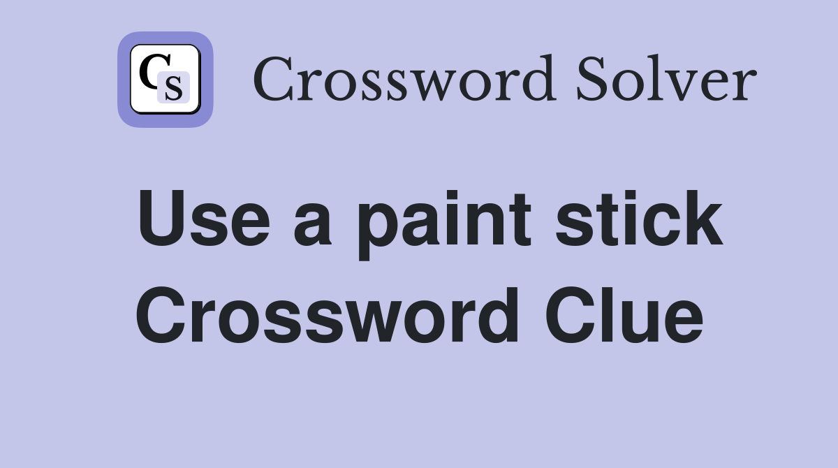 Use a paint stick Crossword Clue