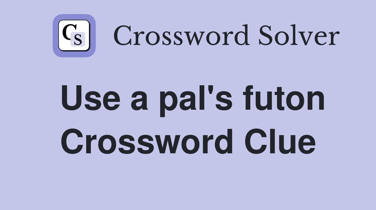 Use a pal's futon Crossword Clue