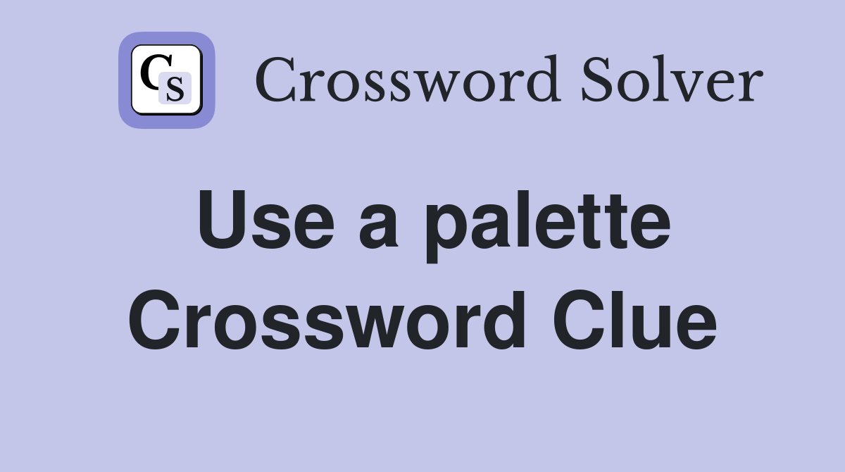 Use a palette Crossword Clue