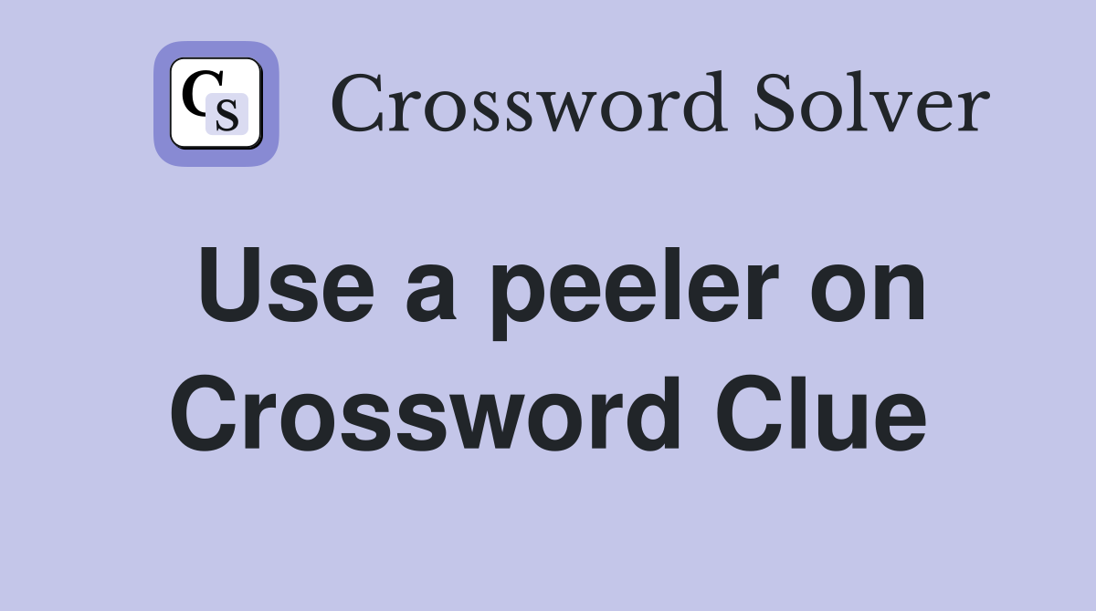 Use a peeler on Crossword Clue
