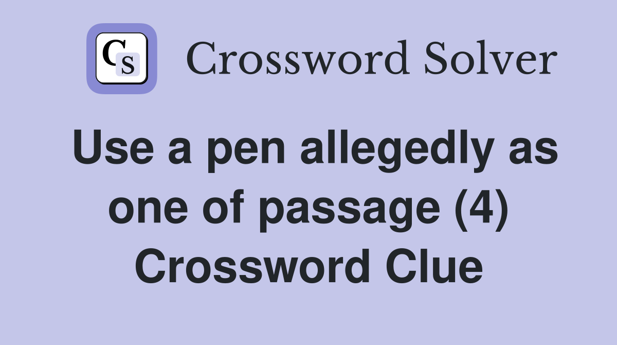 Use a pen allegedly as one of passage (4) Crossword Clue