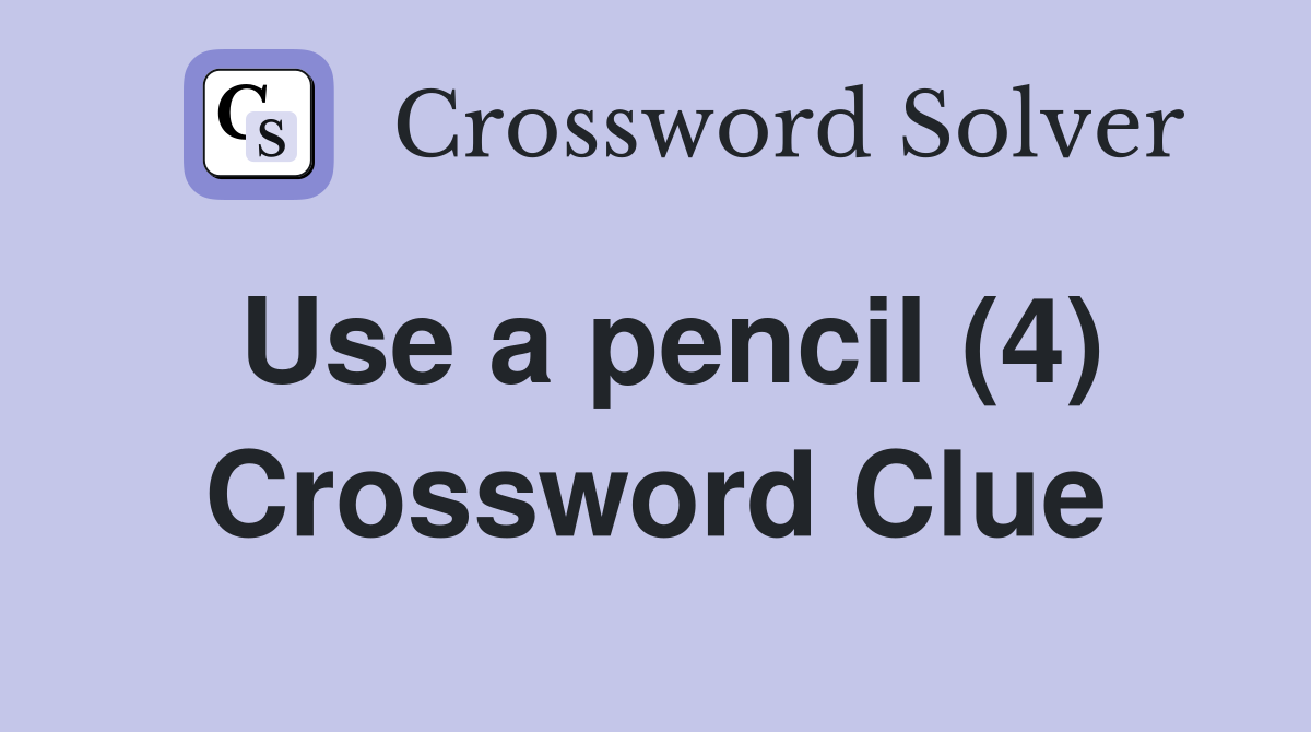 Use a pencil (4) Crossword Clue