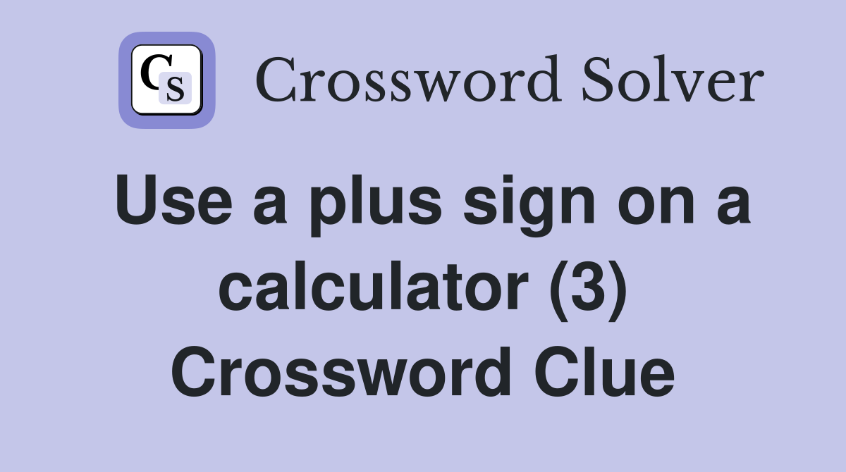 Use a plus sign on a calculator (3) Crossword Clue