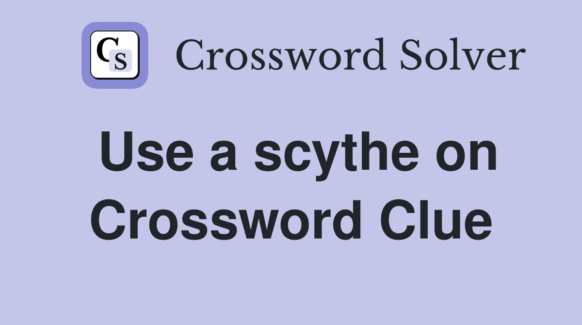 Use a scythe on Crossword Clue