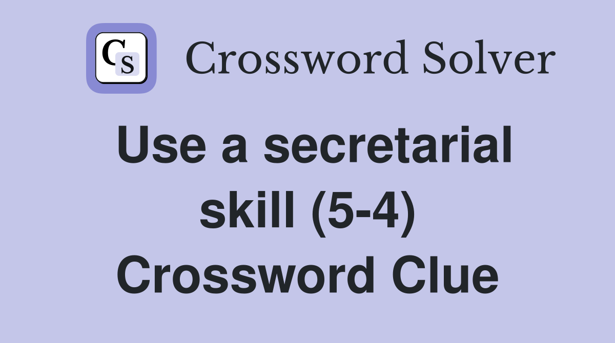 Use a secretarial skill (5-4) Crossword Clue