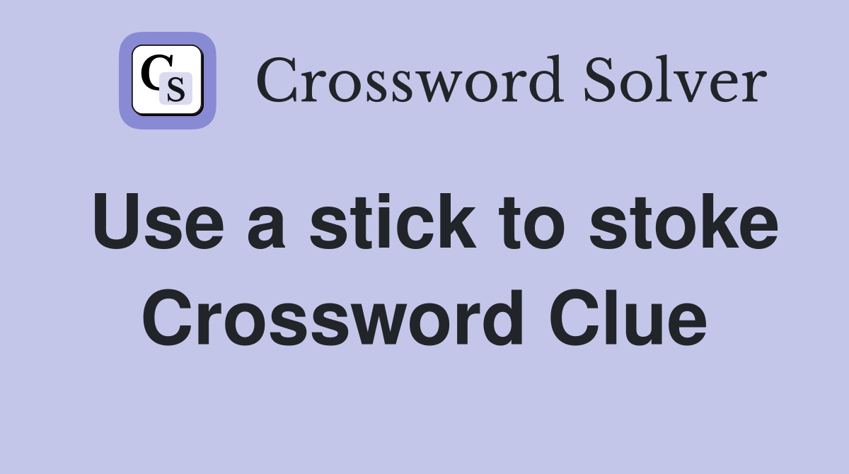 Use a stick to stoke Crossword Clue