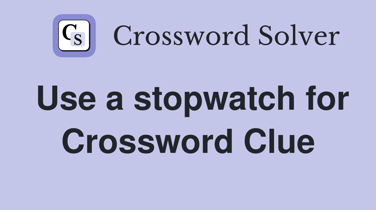 Use a stopwatch for Crossword Clue
