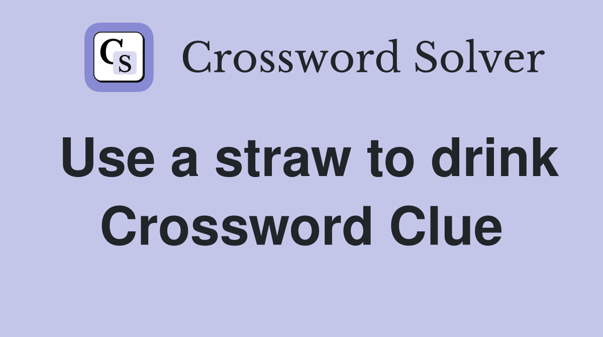 Use a straw to drink Crossword Clue