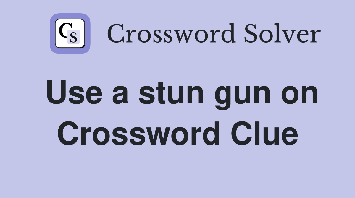 Use a stun gun on Crossword Clue