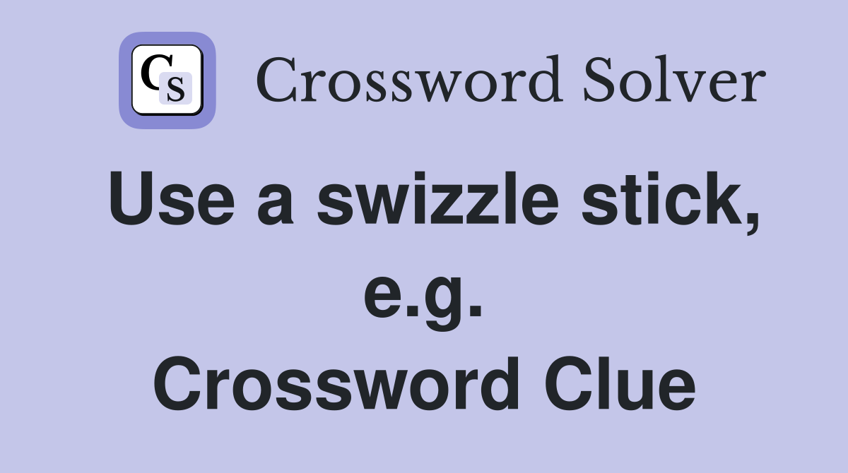 Use a swizzle stick, e.g. Crossword Clue
