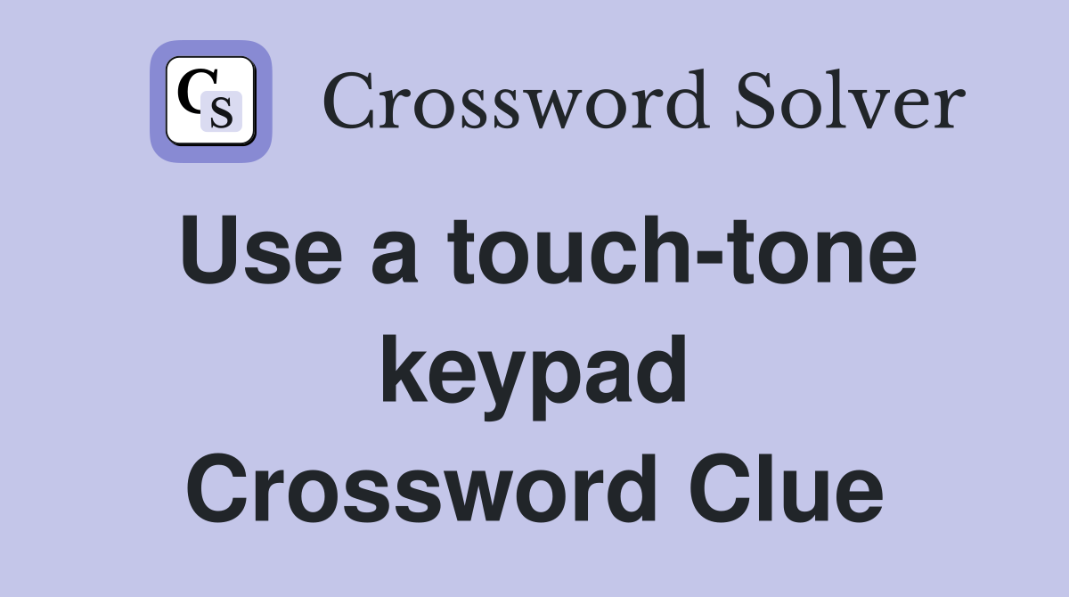 Use a touch-tone keypad Crossword Clue