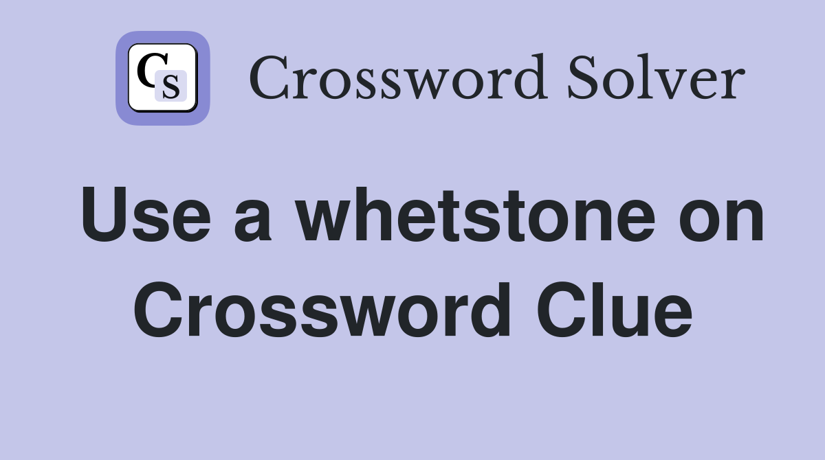 Use a whetstone on Crossword Clue