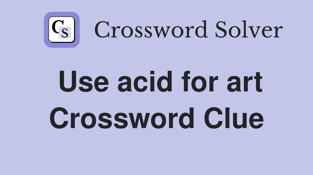 Use acid for art Crossword Clue