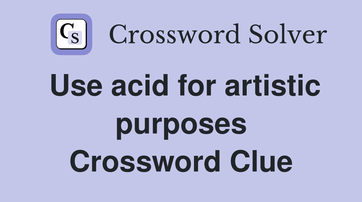 Use acid for artistic purposes Crossword Clue