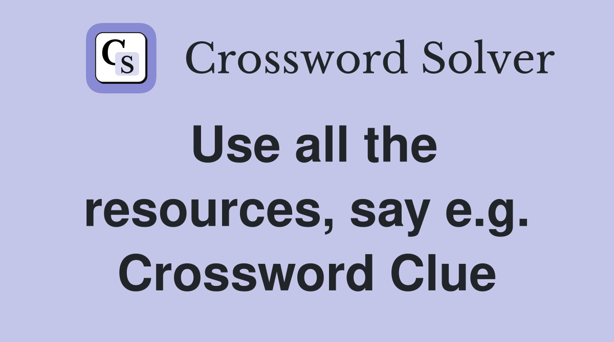 Use all the resources, say e.g. Crossword Clue
