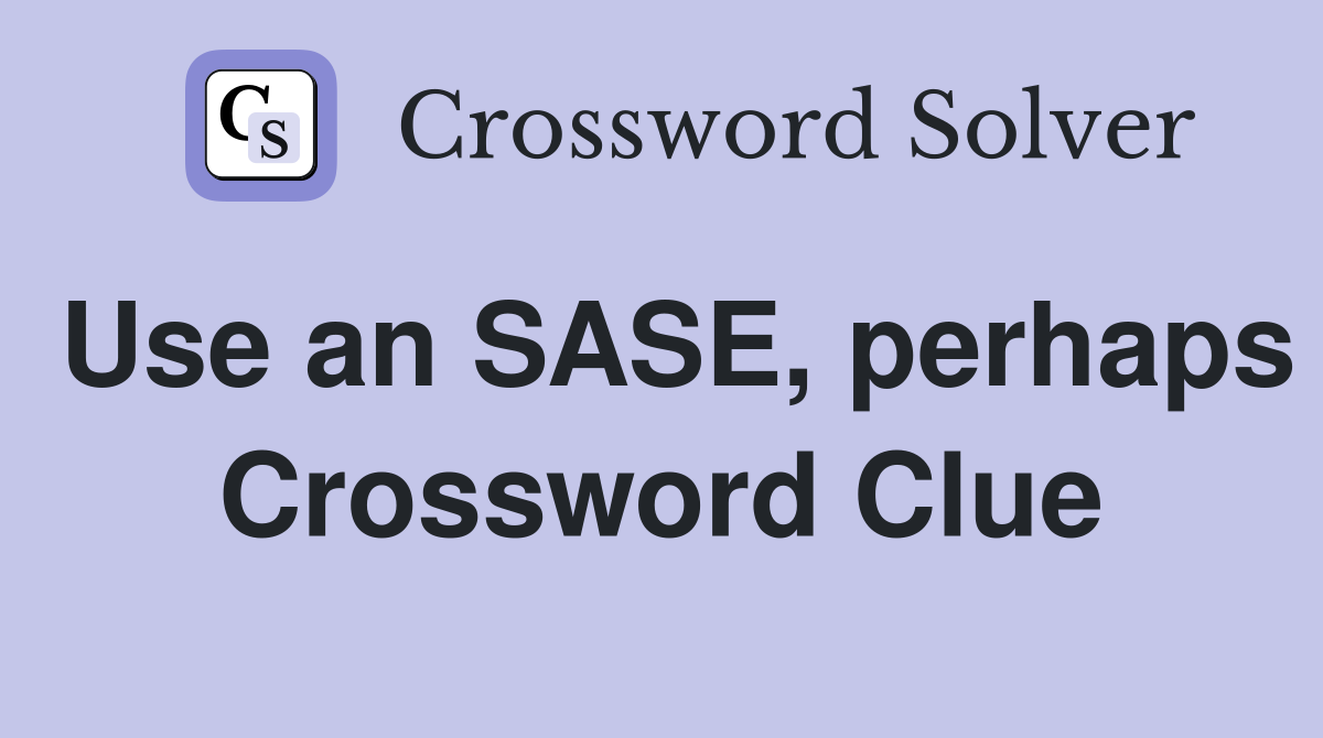 Use an SASE, perhaps Crossword Clue