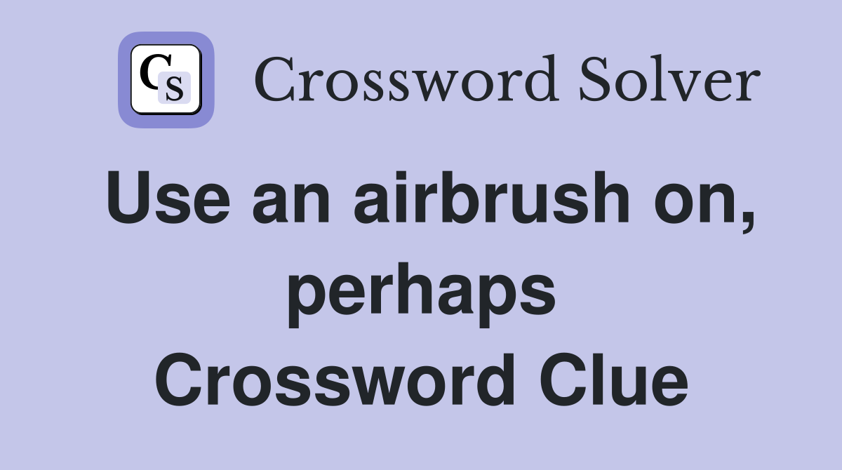 Use an airbrush on, perhaps Crossword Clue
