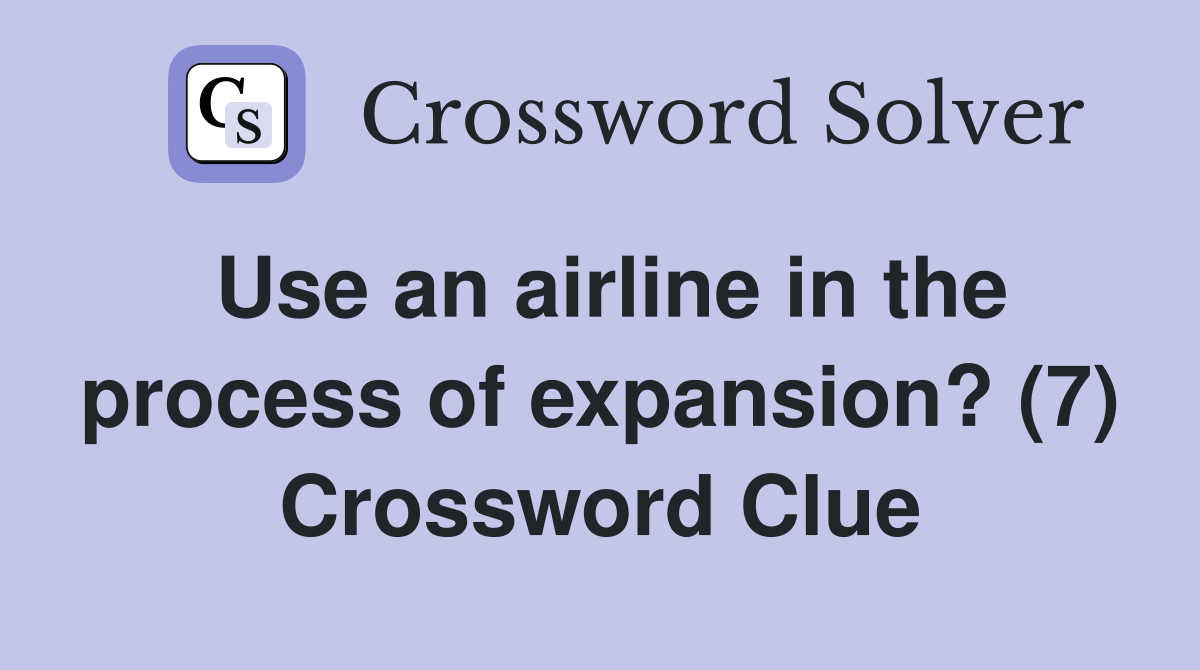 Use an airline in the process of expansion? (7) Crossword Clue