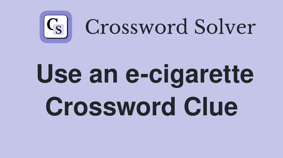 Use an e-cigarette Crossword Clue