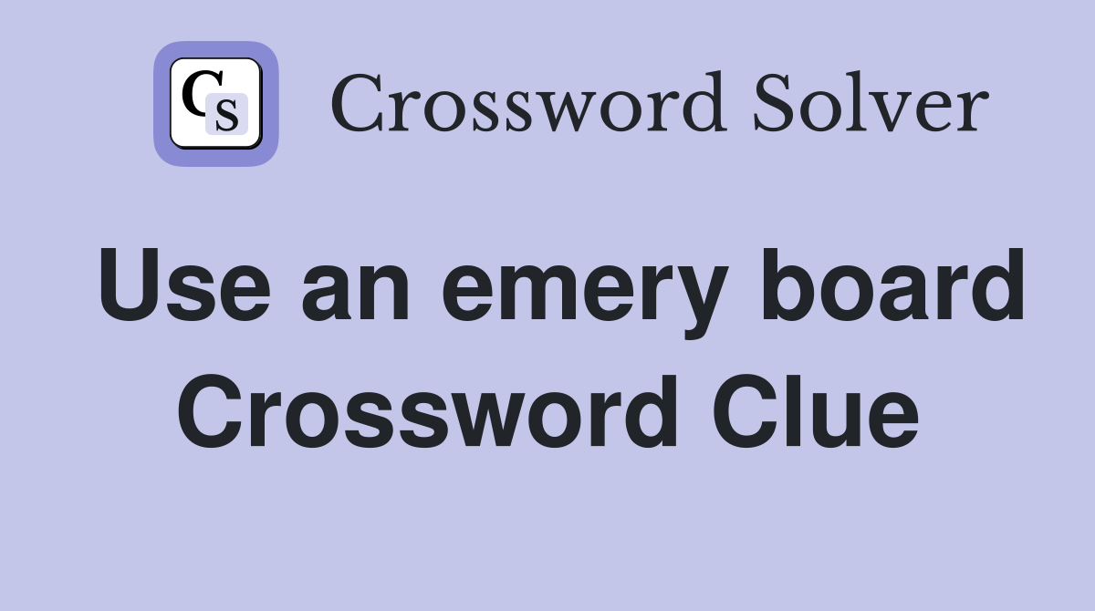 Use an emery board Crossword Clue