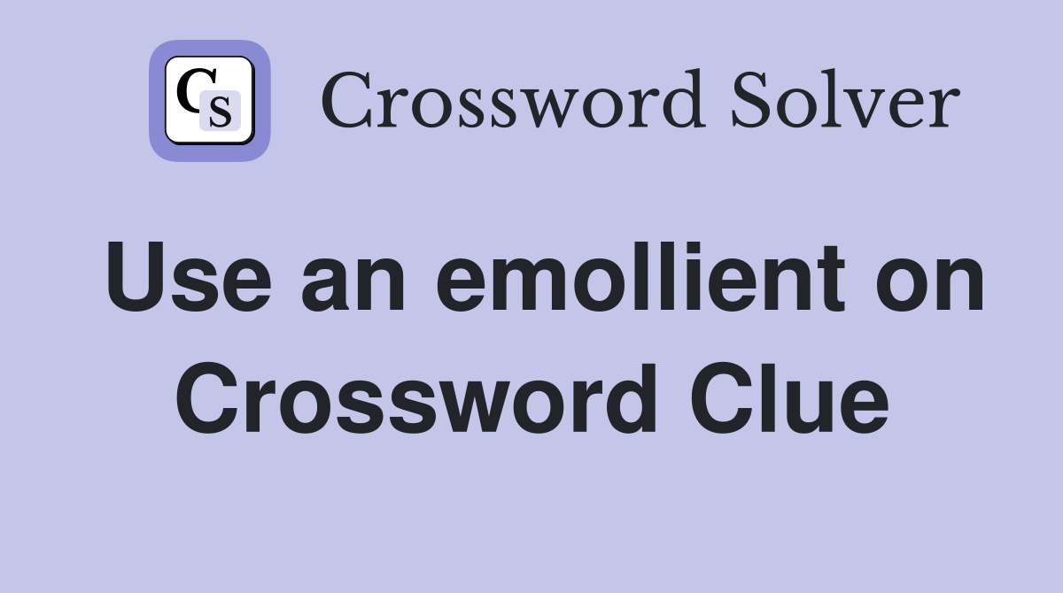 Use an emollient on Crossword Clue