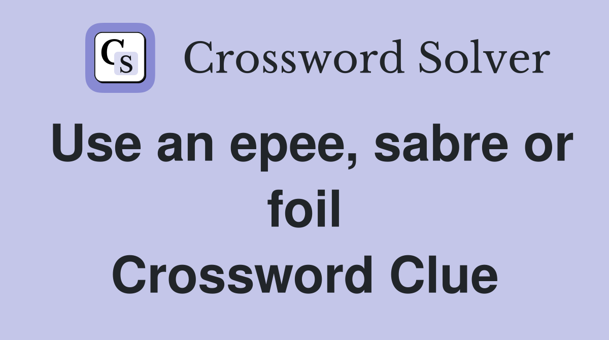 Use an epee, sabre or foil Crossword Clue
