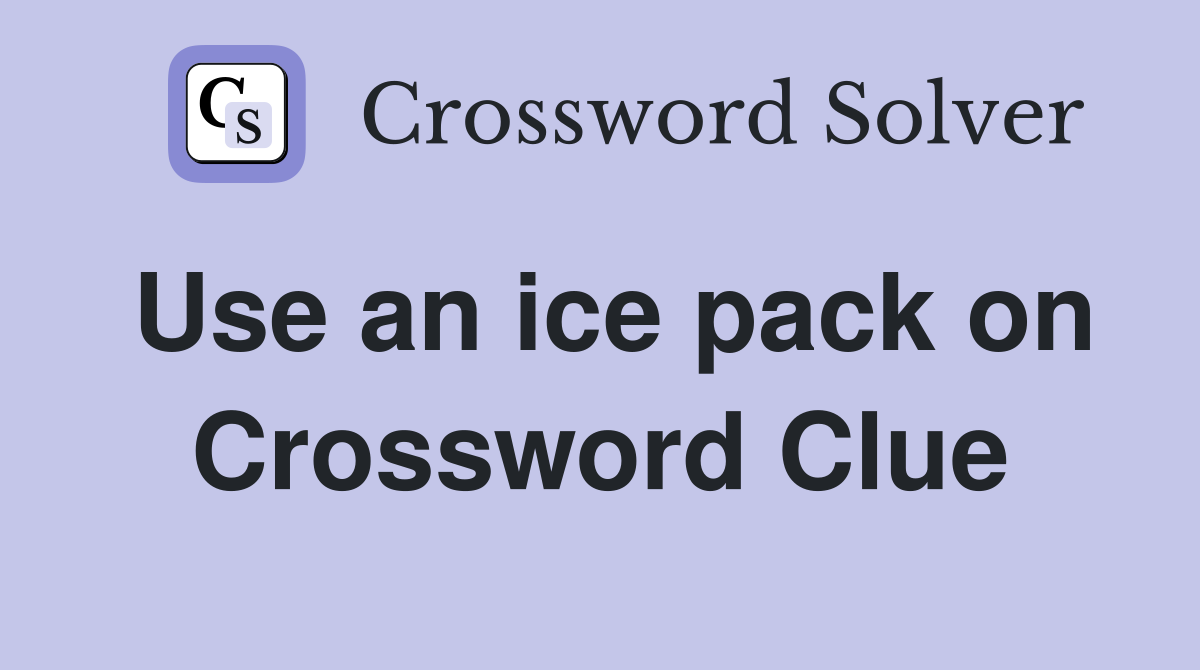 Use an ice pack on Crossword Clue