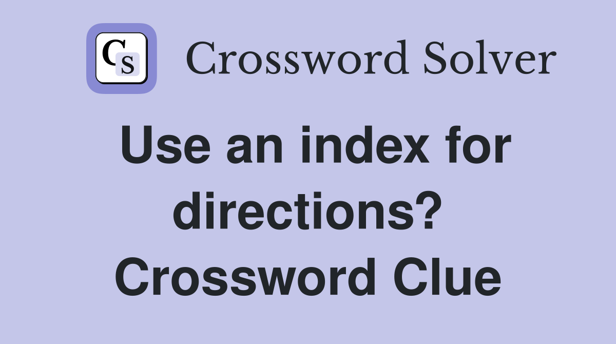 Use an index for directions? Crossword Clue