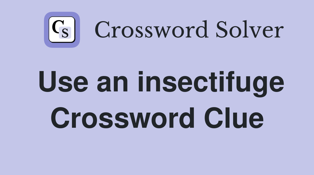 Use an insectifuge Crossword Clue