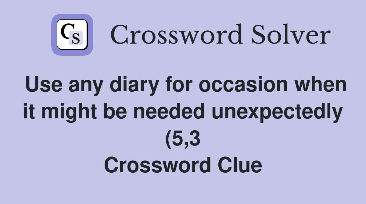Use any diary for occasion when it might be needed unexpectedly (5 3 Use any diary for occasion when it might be needed unexpectedly (5 3